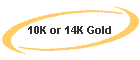 10K or 14K Gold