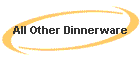 All Other Dinnerware