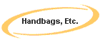 Handbags, Etc.
