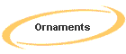 Ornaments